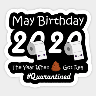 May Birthday T Shirt, May Birthday 2020 The Year When Got Real Quarantine T-Shirt Sticker